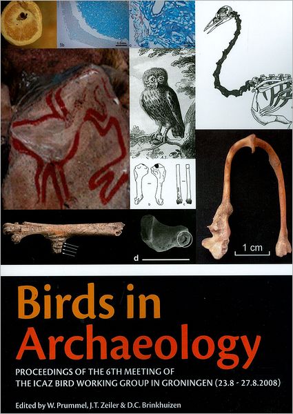 Birds in Archaeology: Proceedings of the 6th Meeting of the ICAZ Bird Working Group in Groningen (23.8 - 27.8.2008)