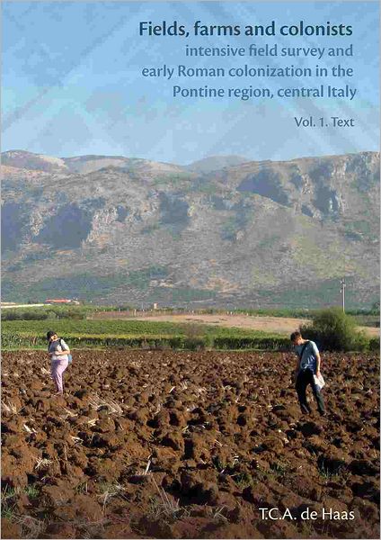 Fields, Farms and Colonists 2 x volumes: Intensive Field Survey and Early Roman Colonization in the Pontine region, central Italy