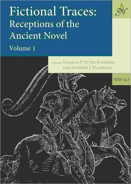 Fictional Traces: Receptions of the Ancient Novel - Volume 1