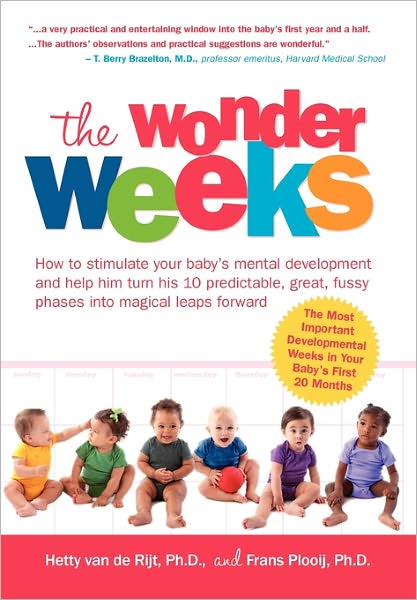 The Wonder Weeks. How To Stimulate Your Baby's Mental Development And Help Him Turn His 10 Predictable, Great, Fussy Phases Into Magical Leaps Forward