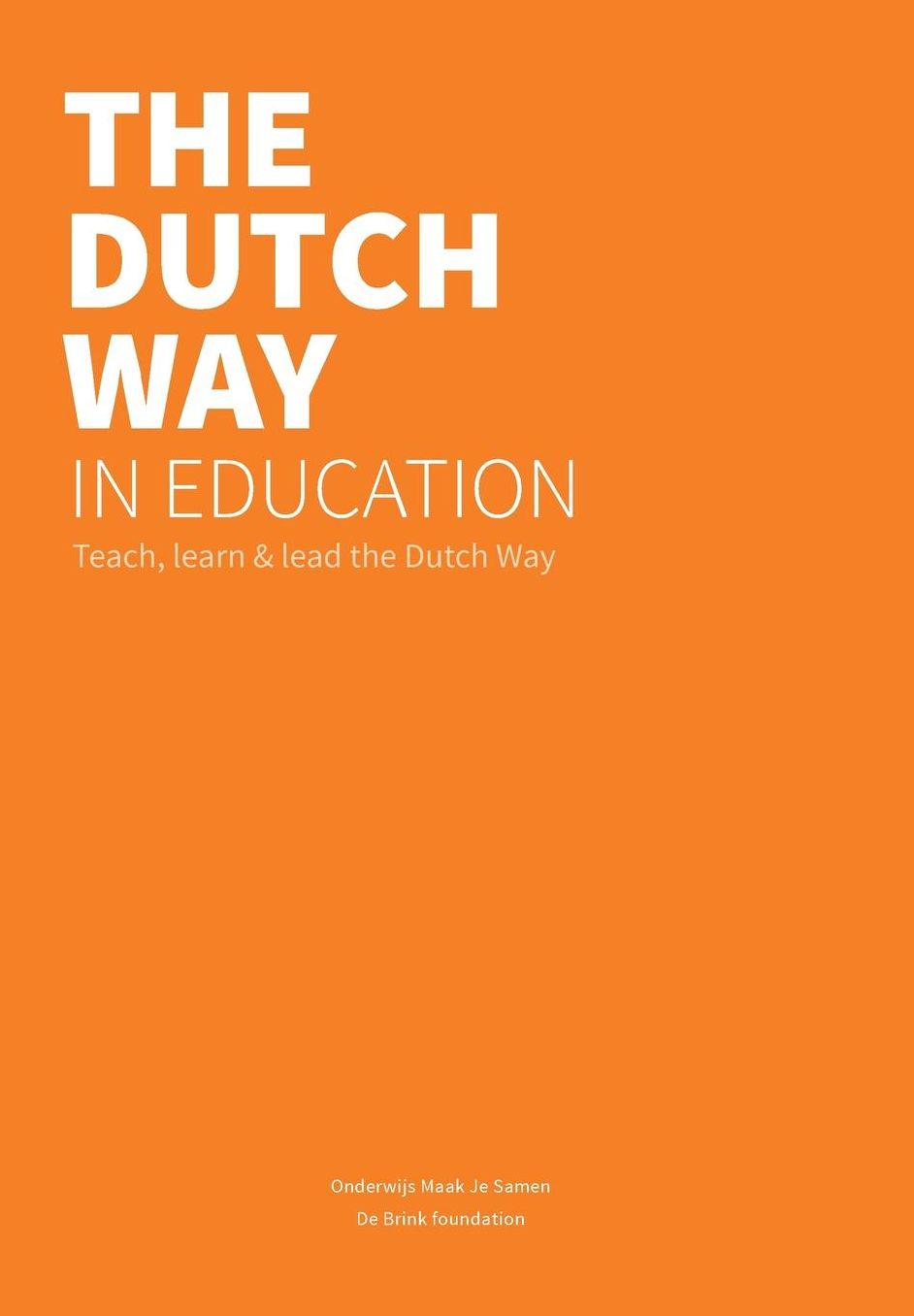 The Dutch Way in Education: Teach, learn and lead the Dutch Way