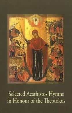 Selected Acathistos Hymns in Honour of the Theotokos