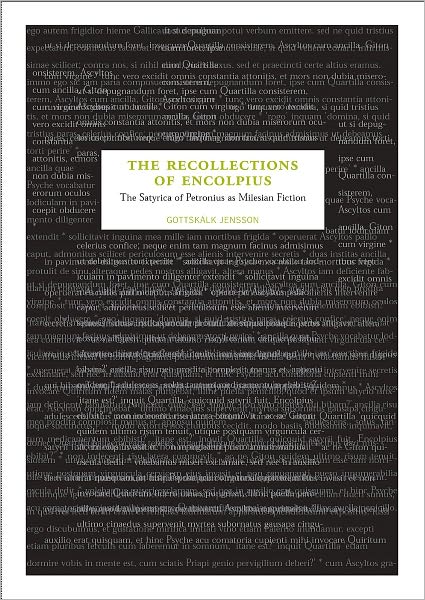 The Recollections of Encolpius: The Satyrica of Petronius as Milesian Fiction