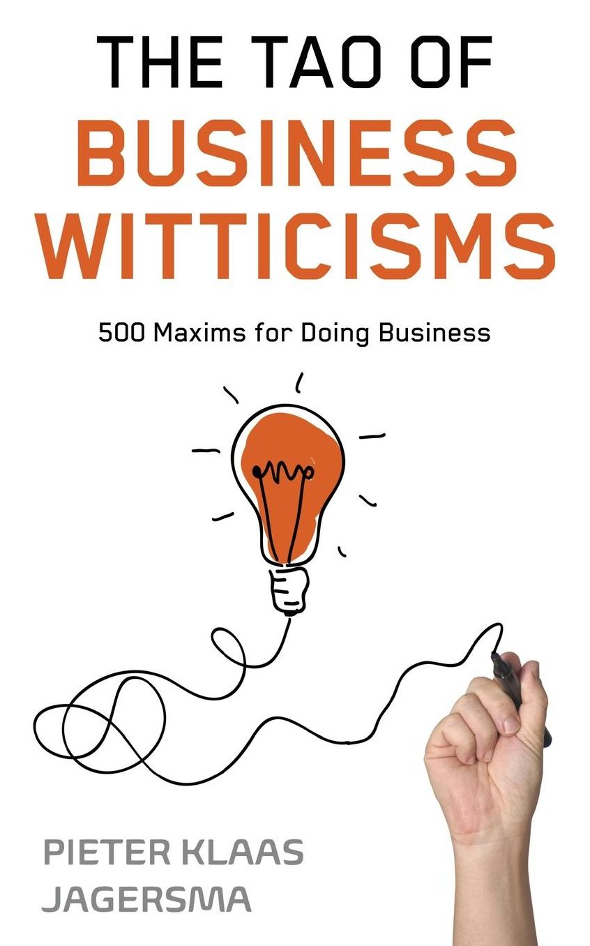 The Tao of Business Witticisms: 500 Maxims for Doing Business