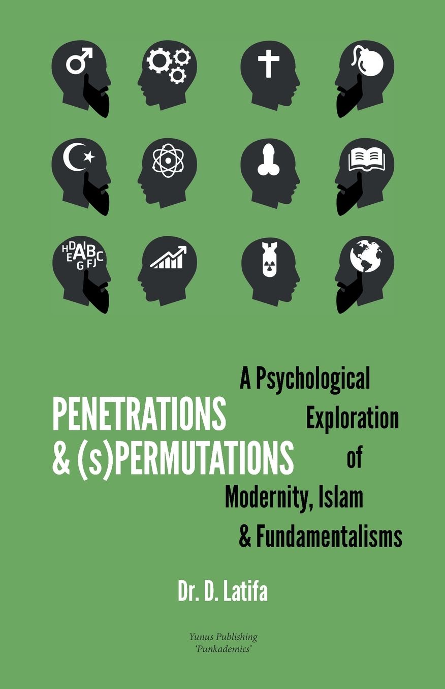 Penetrations & (s)Permutations: A Psychological Exploration of Modernity, Islam & Fundamentalisms.