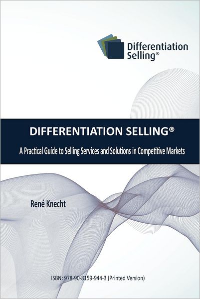 Differentiation Selling: A Practical Guide to Selling Services and Solutions in Competitive Markets