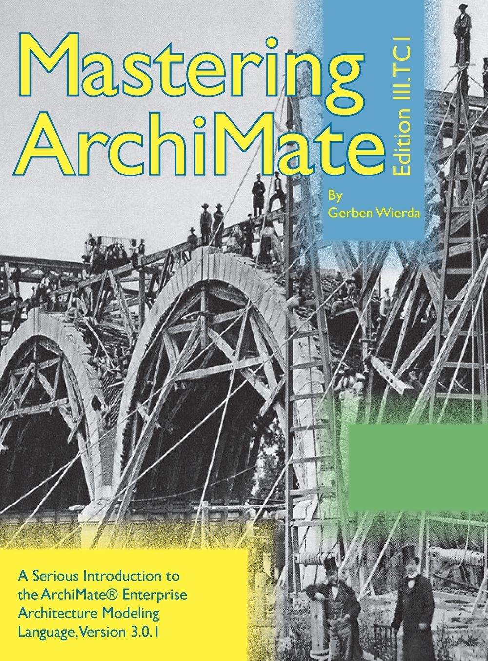 Mastering ArchiMate Edition III: A serious introduction to the ArchiMate® enterprise architecture modeling language