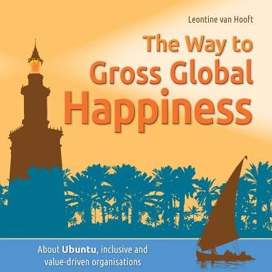 The Way to Gross Global Happiness: About Ubuntu, Inclusive and Value-Driven Organisations