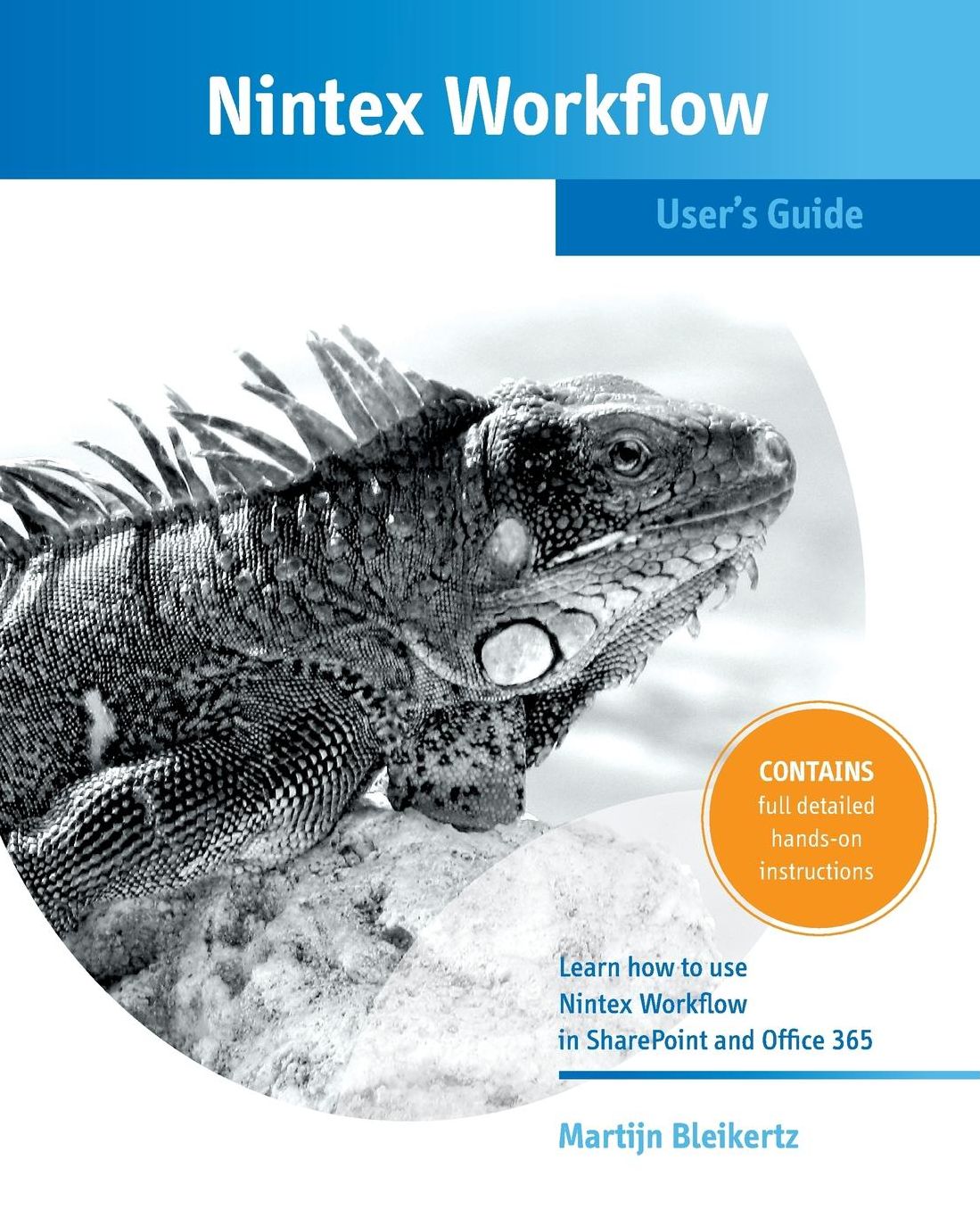 Nintex Workflow User's Guide: create your own nintex workflows in SharePoint