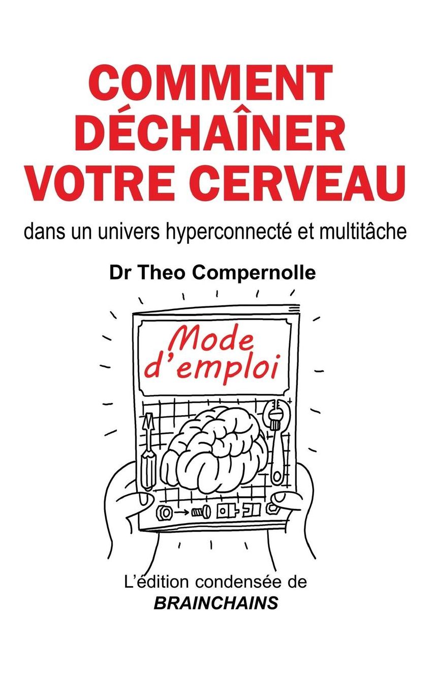 Comment déchaîner votre cerveau: dans un univers hyperconnecté et multitâche