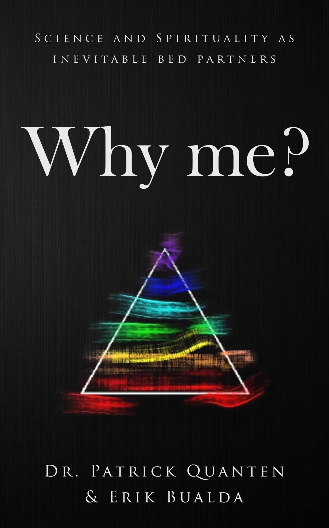Why me?: Science and Spirituality as inevitable bed partners
