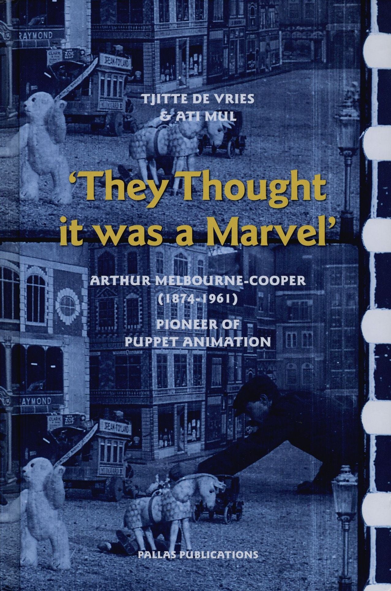 "They Thought It Was a Marvel": Arthur Melbourne-Cooper (1874-1961), Pioneer of Puppet Animation