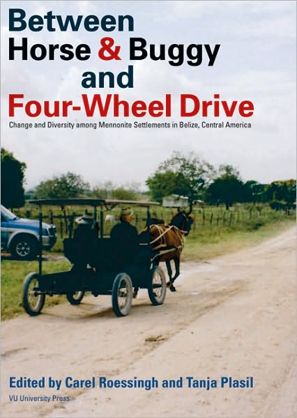 Between Horse & Buggy and Four-Wheel Drive: Change and Diversity among Mennonite Settlements in Belize, Central America