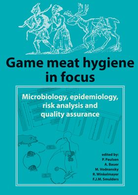 Game meat hygiene in Focus: Microbiology, epidemiology, risk analysis and quality Assurance