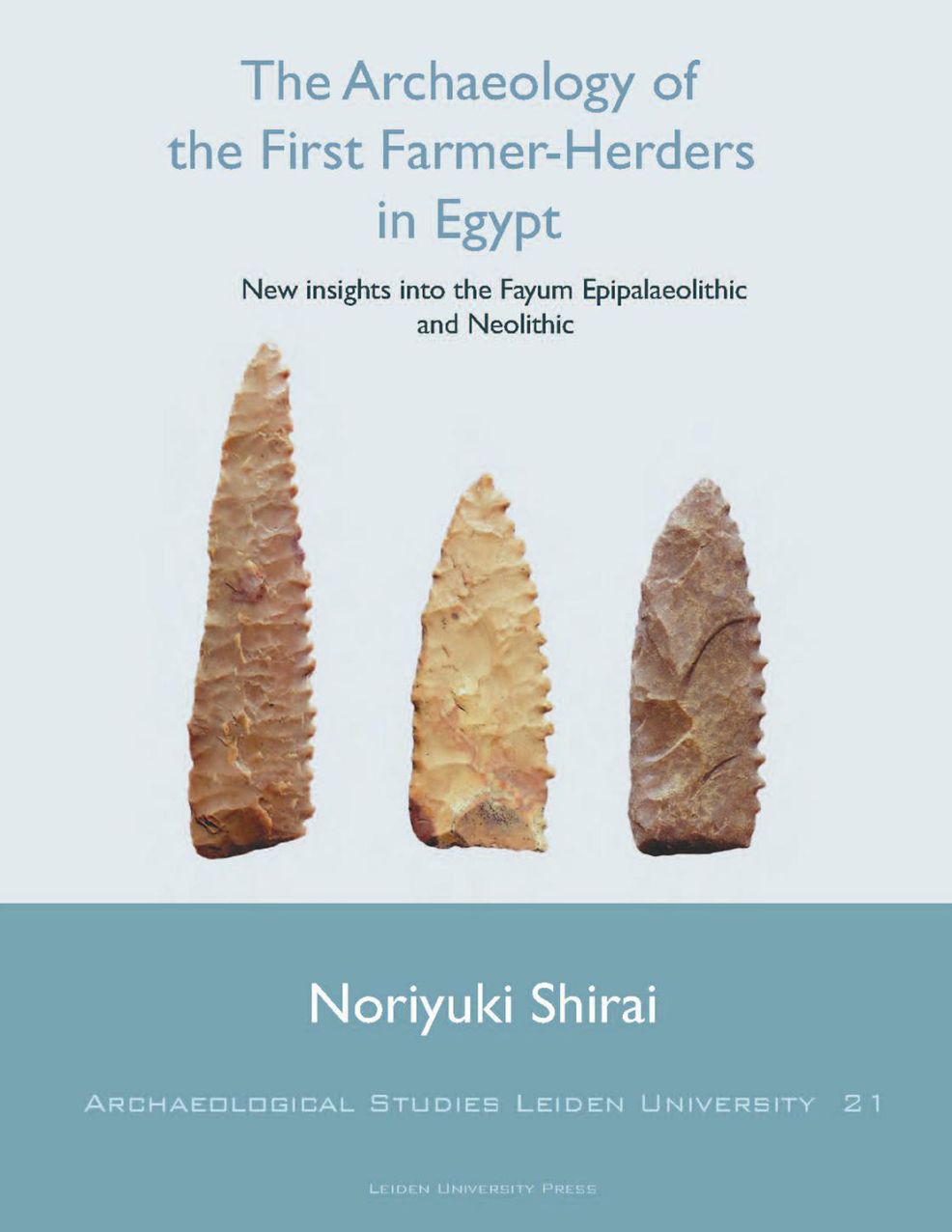 The Archaeology of the First Farmer-Herders in Egypt: New Insights into the Fayum Epipalaeolithic and Neolithic
