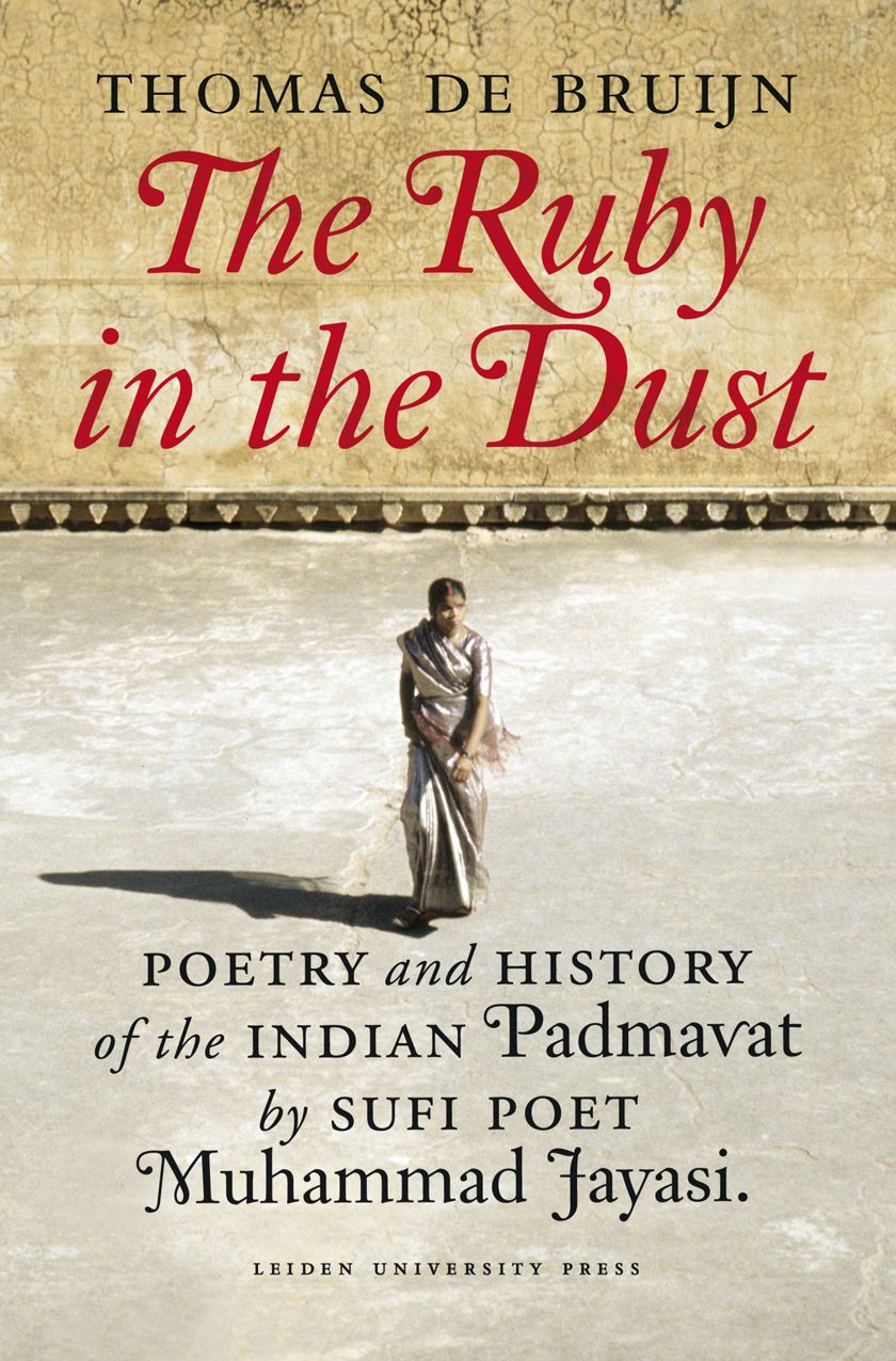 The Ruby in the Dust: Poetry and History of the Indian Padmavat by Sufi Poet Muhammad Jayasi