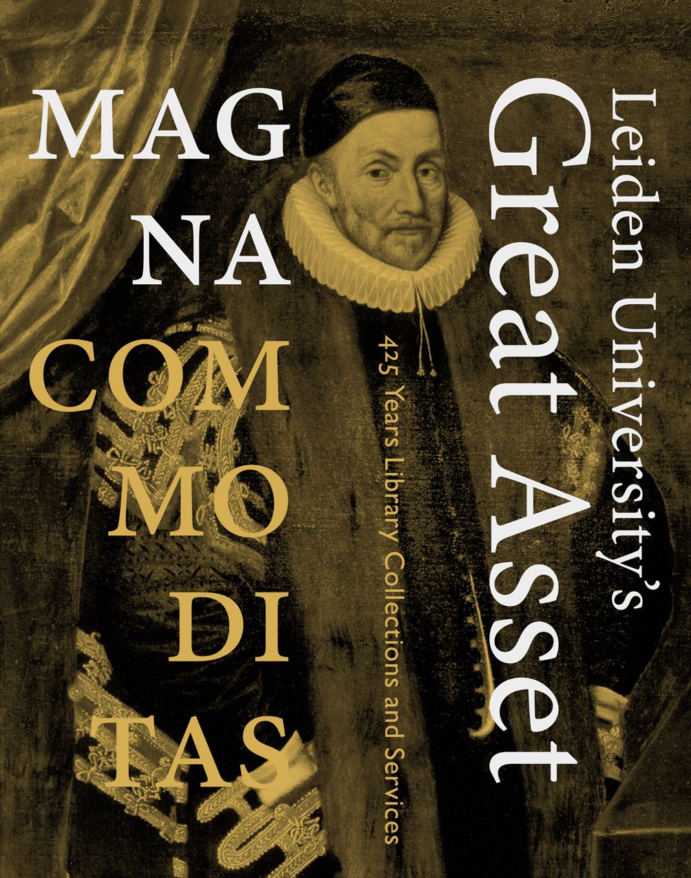 Magna Commoditas - Leiden University's 'Great Asset': 425 Years Library Collections and Services