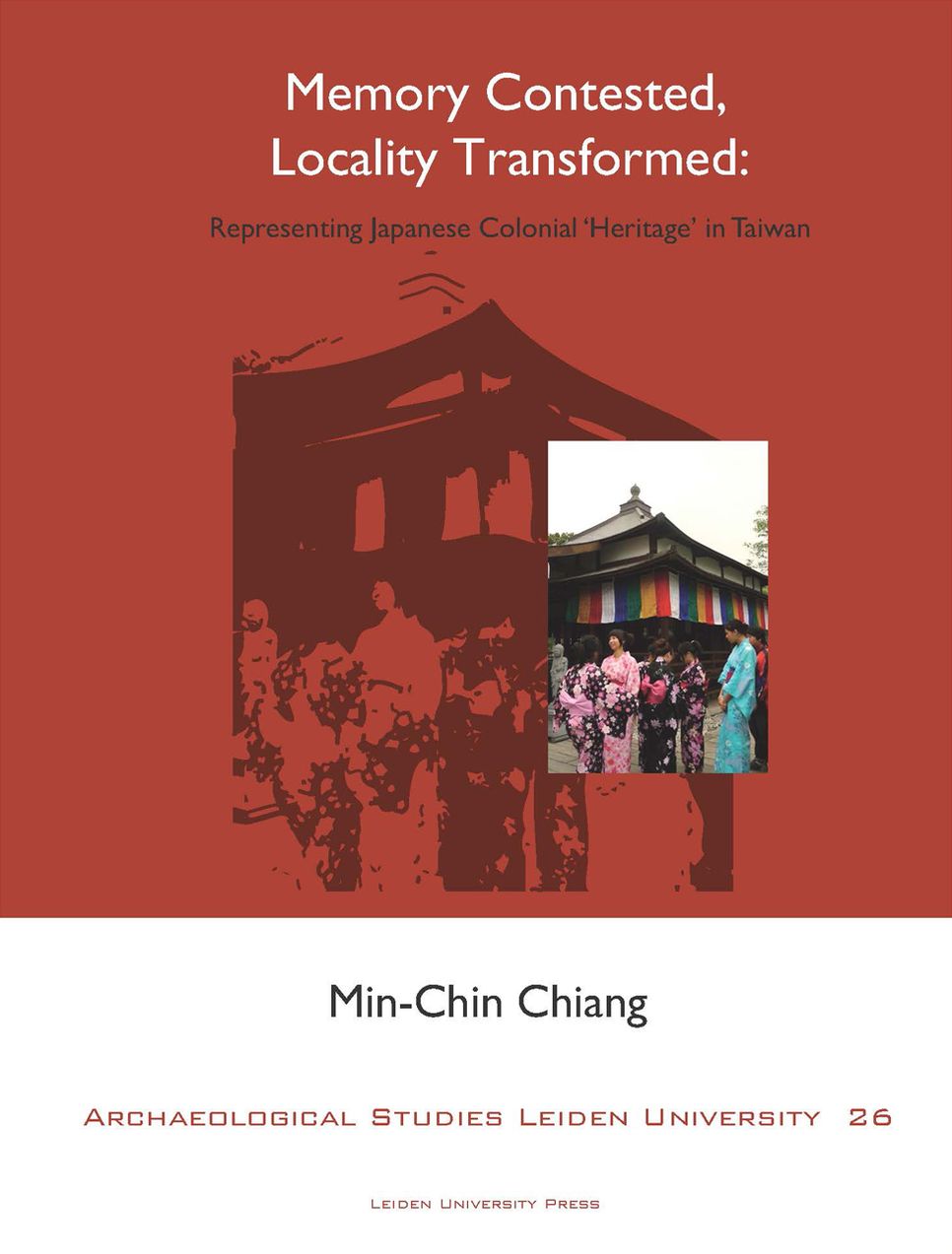 Memory Contested, Locality Transformed: Representing Japanese Colonial 'Heritage' in Taiwan
