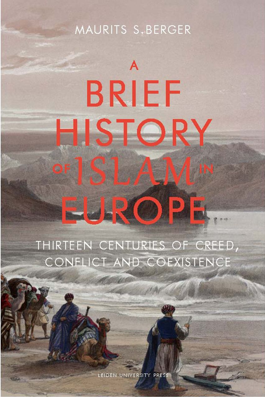 A Brief History of Islam in Europe: Thirteen Centuries of Creed, Conflict and Coexistence