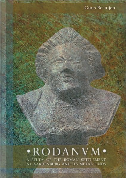 RODANUM: A Study of the Roman Settlement at Aardenburg and its Metal Finds