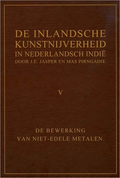 De inlandsche kunstnijverheid in Nederlands Indie - Deel V: De bewerking van niet-edele metalen