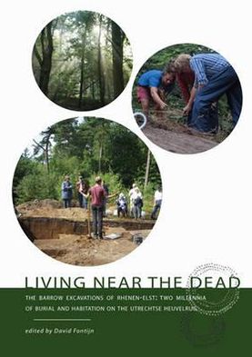 Living Near the Dead: The Barrow Excavations of Rhenen-Elst - Two Millenia of Burial and Habitation on the Utrechtse Heuvelrug