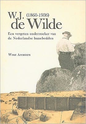 W. J. de Wilde (1860-1936): Een vergeten onderzoeker van de Nederlandse hunebedden