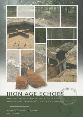 Iron Age Echoes: Prehistoric Land Management and the Creation of a Funerary Landscape - the 'Twin Barrows' at the Echoput in Apeldoorn