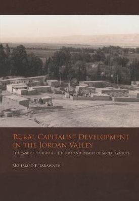 Rural Capitalist Development in The Jordan Valley: The case of Deir Alla - The Rise and Demise of Social Groups