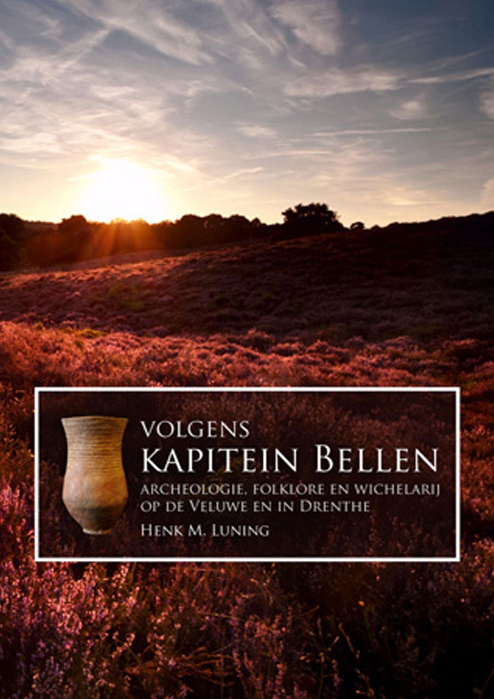 Volgens Kapitein Bellen: Archeologie, folklore en wichelarij op de Veluwe en in Drenthe