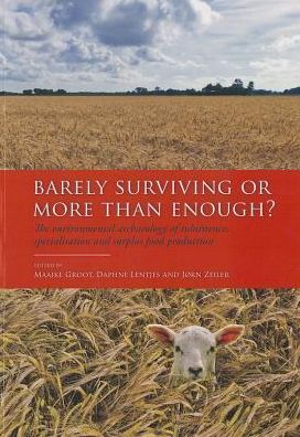 Barely Surviving or More than Enough?: The environmental archaeology of subsistence, specialisation and surplus food production