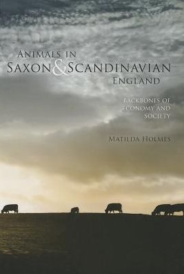 Animals in Saxon and Scandinavian England: Backbones of Economy and Society