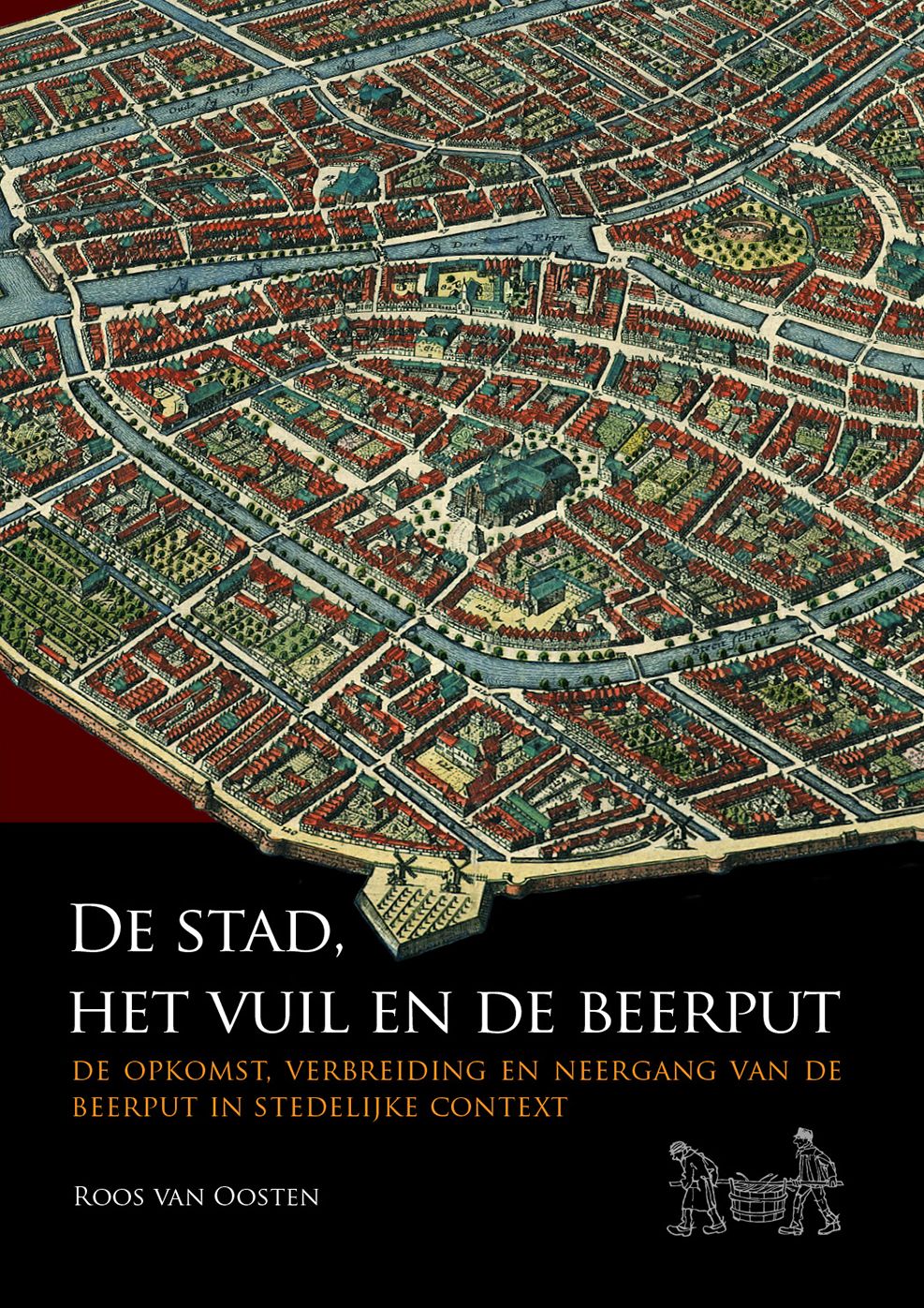 De stad, het vuil en de beerput: De opkomst, verbreiding en neergang van de beerput in stedelijke context