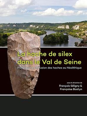 La hache de silex dans le Val de Seine: Production et diffusion des haches au Neolithique
