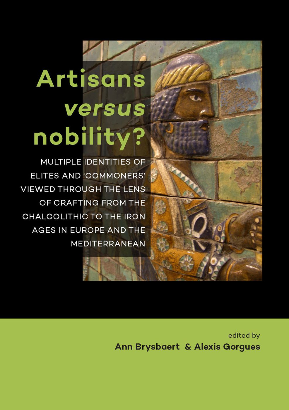 Artisans versus nobility?: Multiple identities of elites and 'commoners' viewed through the lens of crafting from the Chalcolithic to the Iron Ages in Europe and the Mediterranean
