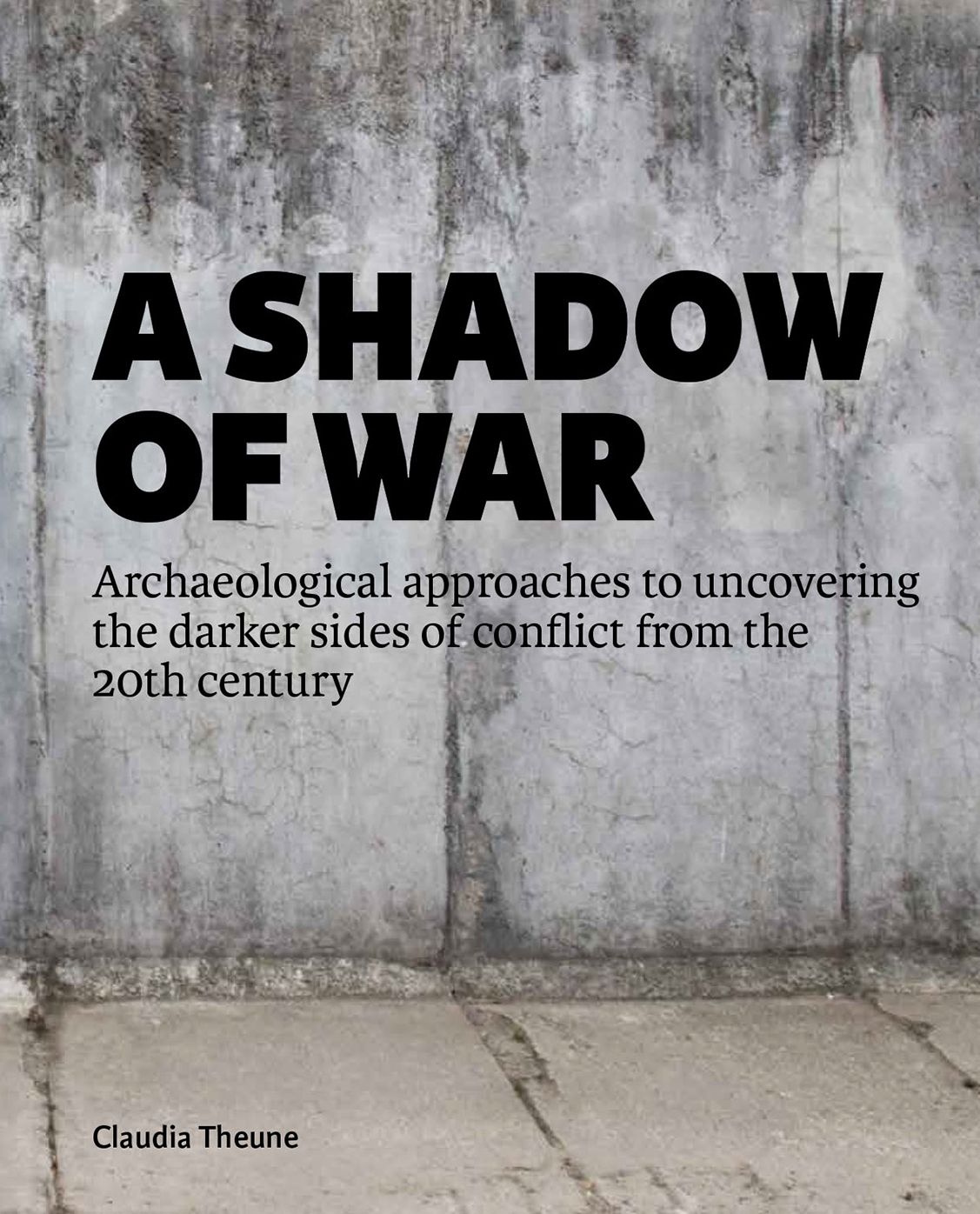 A Shadow of War: Archaeological Approaches to Uncovering the Darker Sides of Conflict from the 20th Century