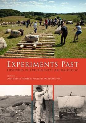 Experiments Past: Histories of Experimental Archaeology