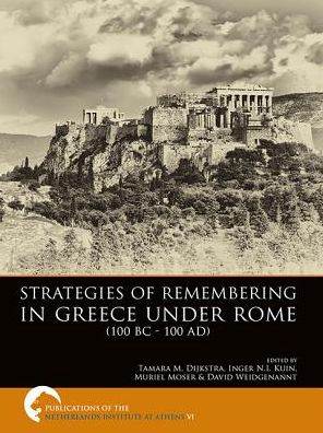 Strategies of Remembering in Greece Under Rome (100 BC - 100 Ad)