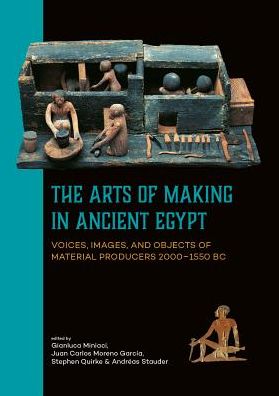 The Arts of Making in Ancient Egypt: Voices, images, and objects of material producers 2000-1550 BC