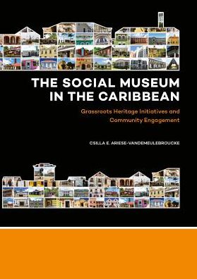The Social Museum in the Caribbean: Grassroots Heritage Initiatives and Community Engagement