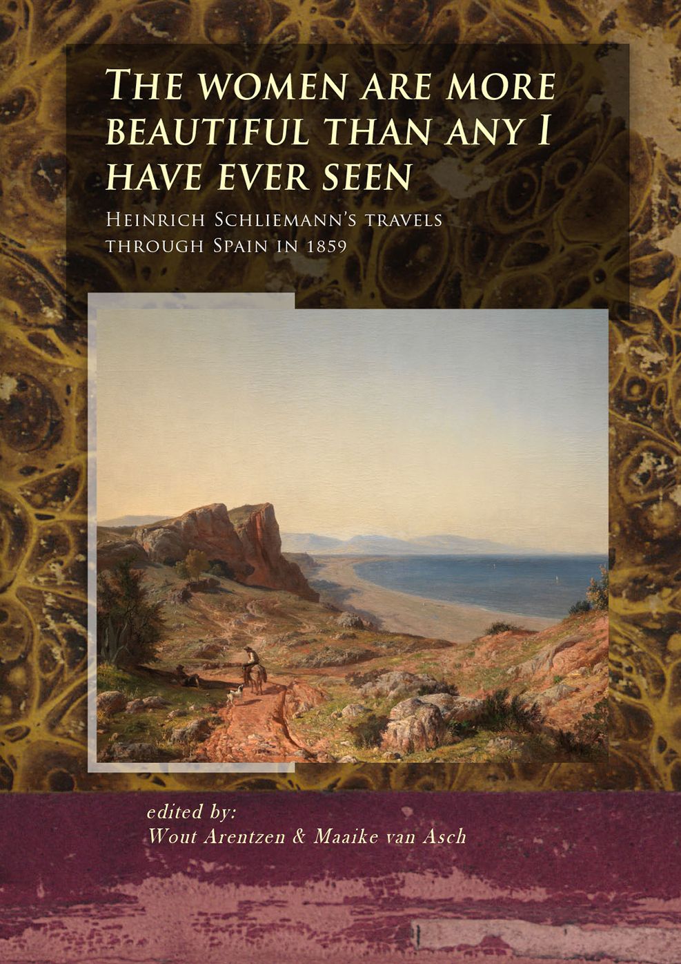 The Women Are More Beautiful Than Any I Have Ever Seen: Heinrich Schliemann's Travels Through Spain in 1859
