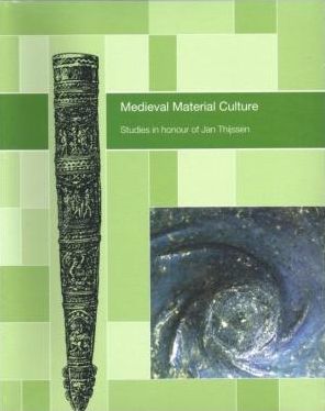 Medieval Material Culture: Studies in honour of Jan Thijssen