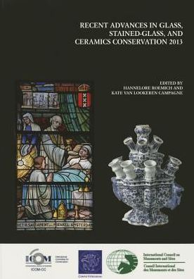 Recent Advances in Glass, Stained-Glass and Ceramic Conservation 2013