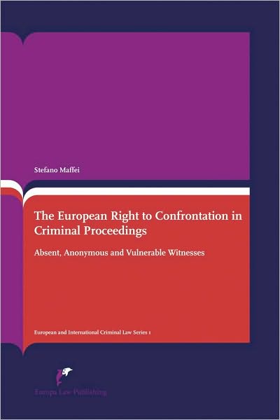 The European Right to Confrontation in Criminal Proceedings: Absent, Anonymous and Vulnerable Witnesses (Second Edition)