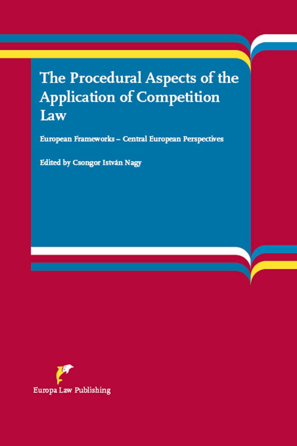 The Procedural Aspects of the Application of Competition Law: European Frameworks - Central European Perspectives