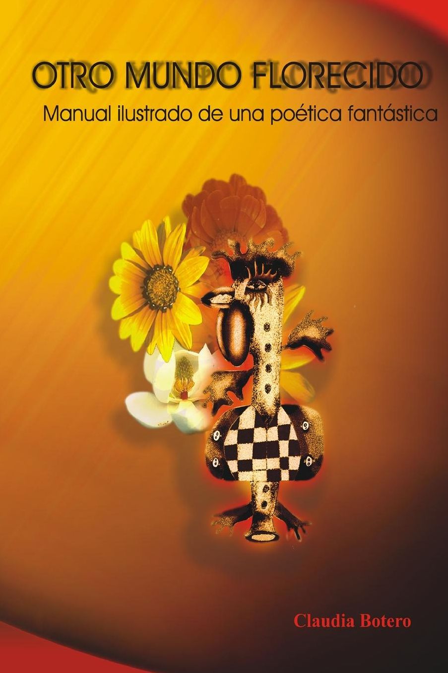 Otro Mundo Florecido: Manual Ilustrado De Una Poetica Fantastica
