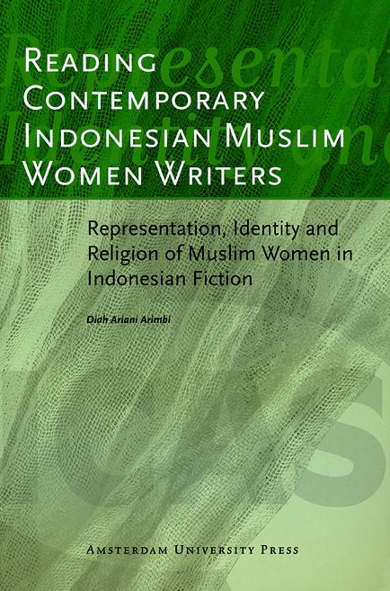 Reading Contemporary Indonesian Muslim Women Writers: Representation, Identity and Religion of Muslim Women in Indonesian Fiction