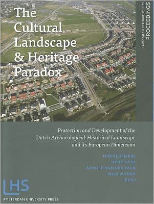 The Cultural Landscape And Heritage Paradox: Protection And Development Of The Dutch Archaeological-Historical Landscape And Its European Dimension