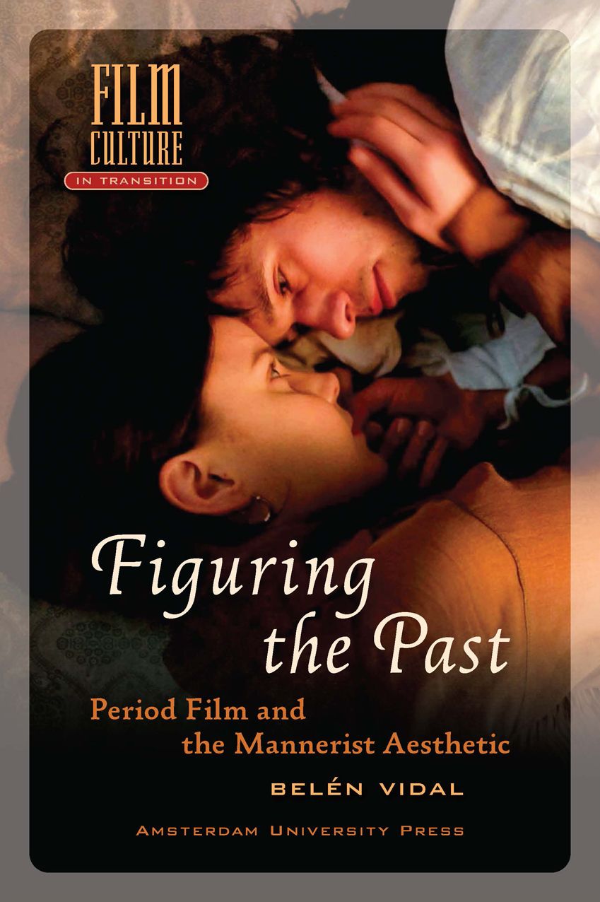 Figuring the Past: Period Film and the Mannerist Aesthetic