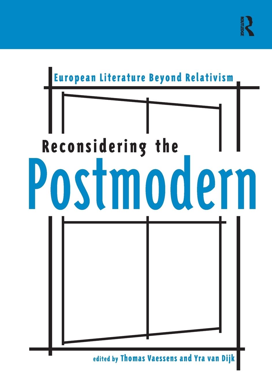 Reconsidering the Postmodern: European Literature beyond Relativism